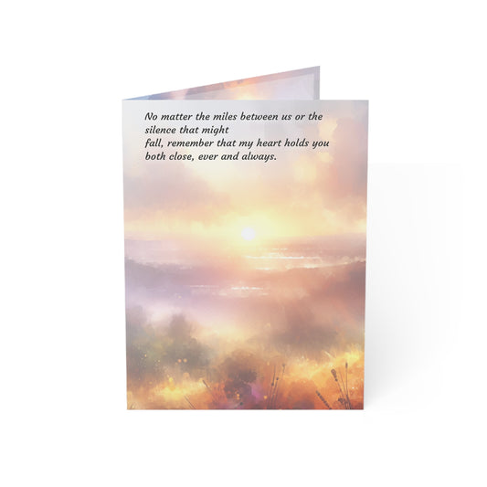 No matter the miles between us or the silence that might
fall, remember that my heart holds you both close, ever and always.