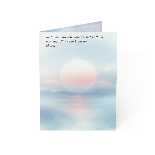 Distance may separate us, but nothing can ever dilute the bond we
share.