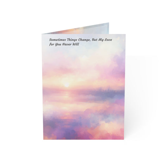 Sometimes Things Change, But My Love for You Never Will