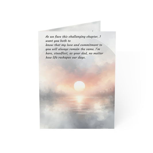 As we face this challenging chapter, I want you both to
know that my love and commitment to you will always remain the same. I'm
here, steadfast, as your dad, no matter how life reshapes our days.