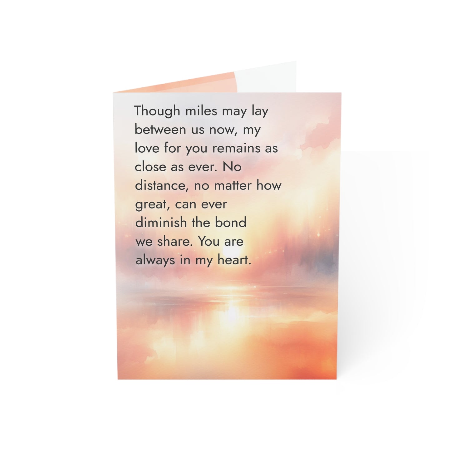 Though miles may lay between us now, my love for you remains asclose as ever.