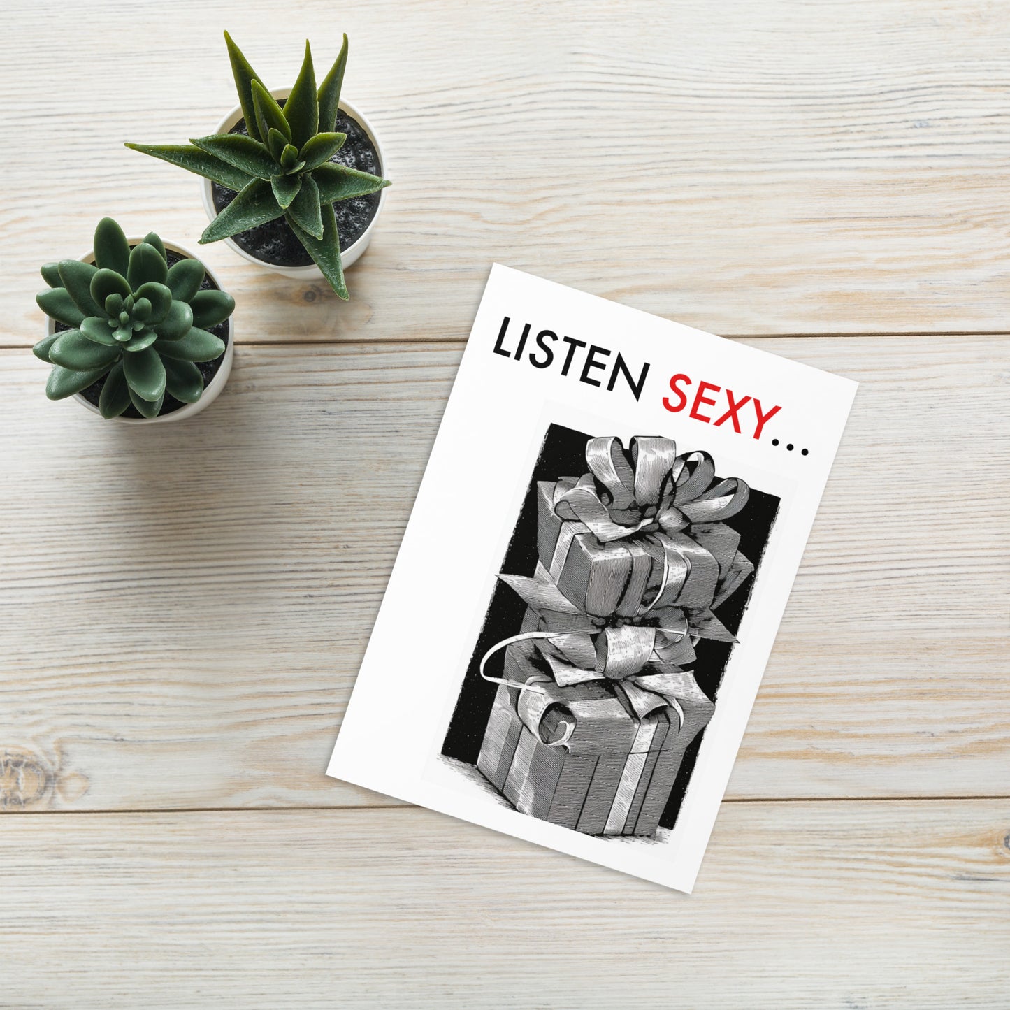 Greeting card - Listen Sexy, I am the Gift